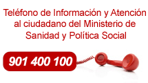 Teléfono de Información y atención al ciudadano del Ministerio de Sanidad y	Política Social 901 400 100
