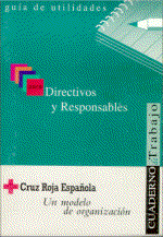 Gu�a de utilidades para directivos y responsables:  Cruz Roja Espa�ola un modelo de organizacion